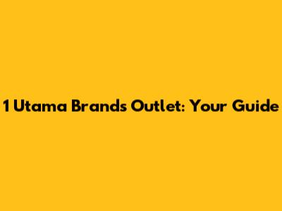 1 Utama Brands Outlet: Your Guide