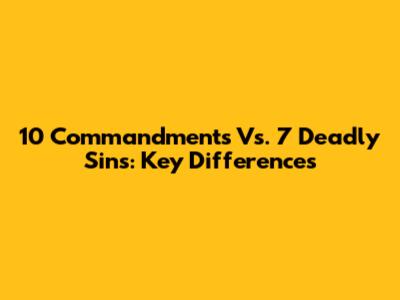 10 Commandments Vs. 7 Deadly Sins: Key Differences