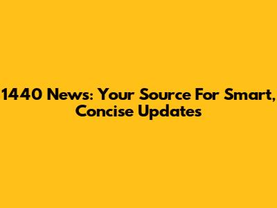 1440 News: Your Source For Smart, Concise Updates