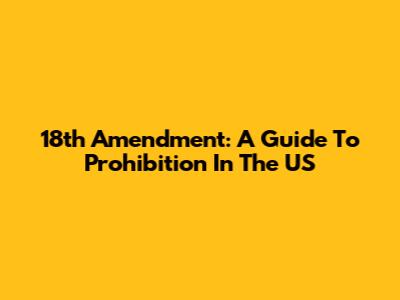 18th Amendment: A Guide To Prohibition In The US