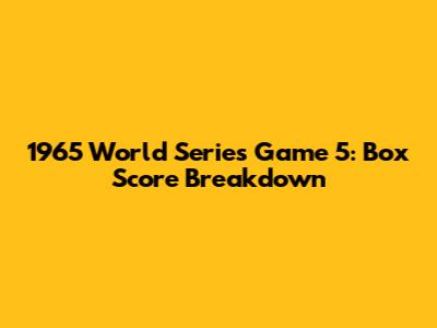 1965 World Series Game 5: Box Score Breakdown
