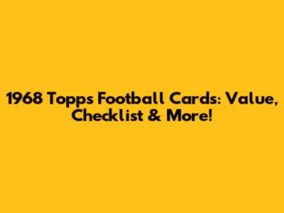 1968 Topps Football Cards: Value, Checklist & More!