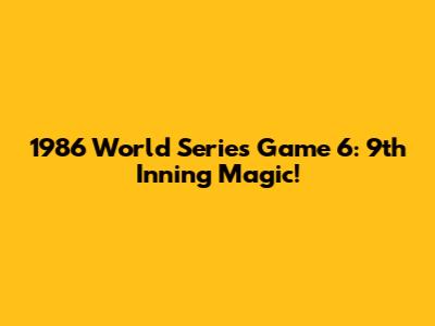 1986 World Series Game 6: 9th Inning Magic!