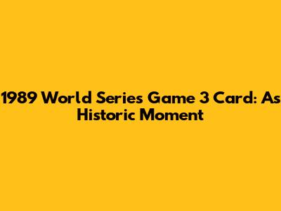 1989 World Series Game 3 Card: A's Historic Moment