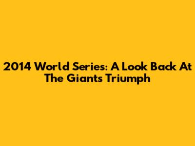 2014 World Series: A Look Back At The Giants' Triumph