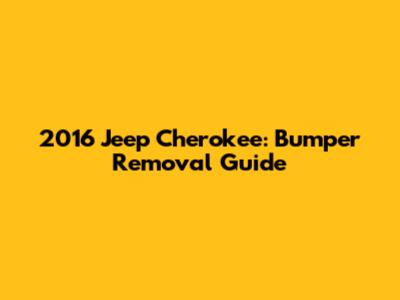2016 Jeep Cherokee: Bumper Removal Guide