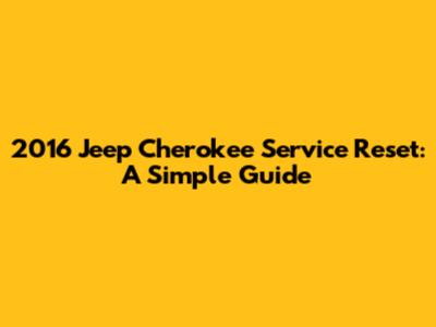 2016 Jeep Cherokee Service Reset: A Simple Guide