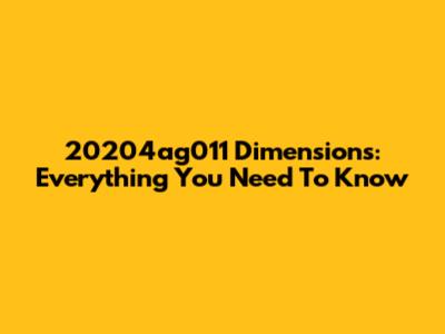 20204ag011 Dimensions: Everything You Need To Know