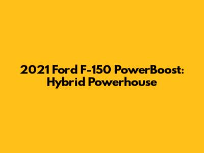 2021 Ford F-150 PowerBoost: Hybrid Powerhouse