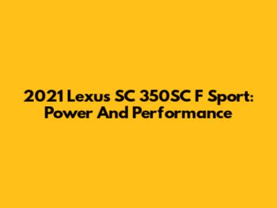 2021 Lexus SC 350SC F Sport: Power And Performance