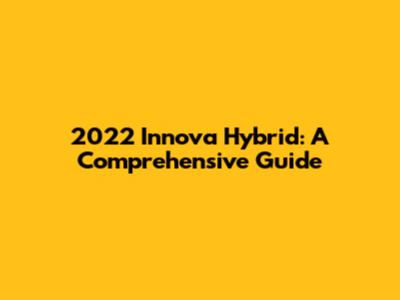 2022 Innova Hybrid: A Comprehensive Guide