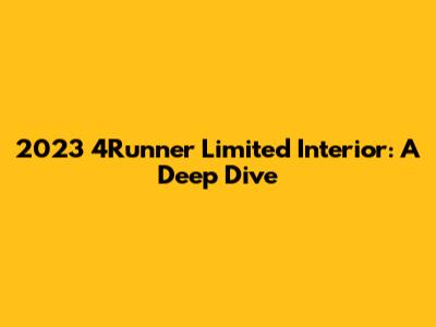 2023 4Runner Limited Interior: A Deep Dive