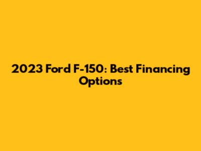 2023 Ford F-150: Best Financing Options