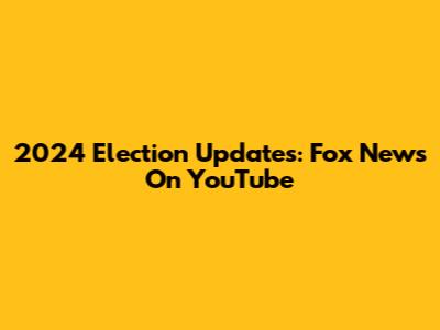 2024 Election Updates: Fox News On YouTube