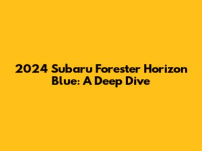 2024 Subaru Forester Horizon Blue: A Deep Dive