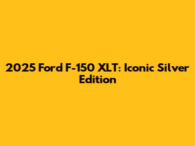 2025 Ford F-150 XLT: Iconic Silver Edition