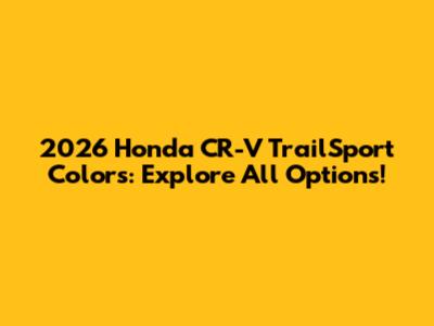 2026 Honda CR-V TrailSport Colors: Explore All Options!