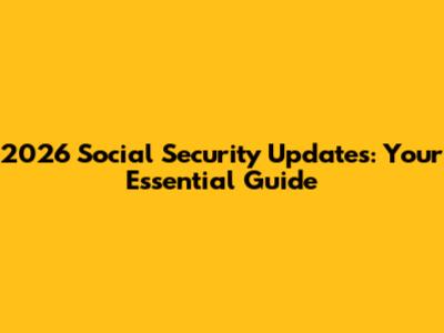 2026 Social Security Updates: Your Essential Guide