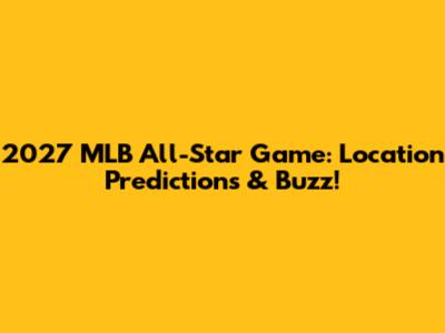 2027 MLB All-Star Game: Location Predictions & Buzz!