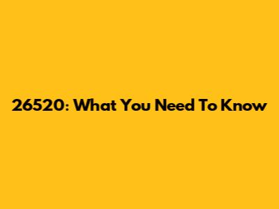 26520: What You Need To Know
