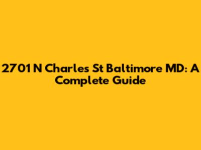 2701 N Charles St Baltimore MD: A Complete Guide