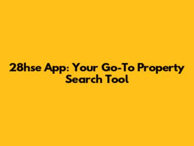 28hse App: Your Go-To Property Search Tool