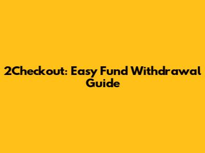 2Checkout: Easy Fund Withdrawal Guide