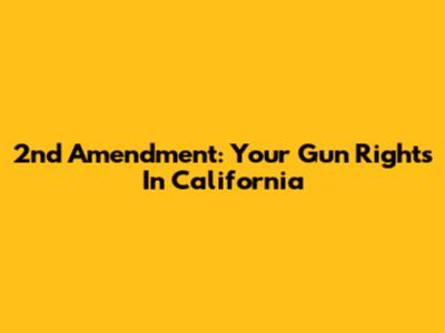 2nd Amendment: Your Gun Rights In California