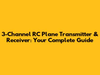 3-Channel RC Plane Transmitter & Receiver: Your Complete Guide