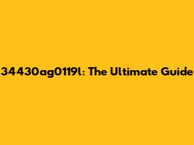 34430ag0119l: The Ultimate Guide