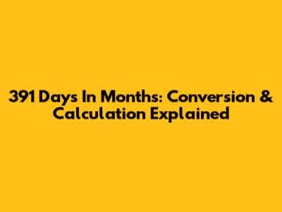 391 Days In Months: Conversion & Calculation Explained