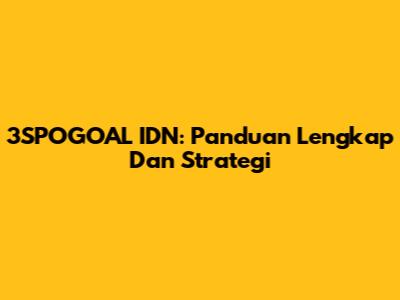 3SPOGOAL IDN: Panduan Lengkap Dan Strategi