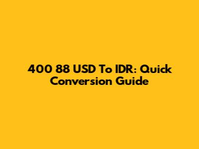400 88 USD To IDR: Quick Conversion Guide