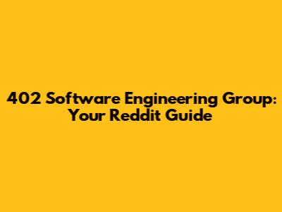 402 Software Engineering Group: Your Reddit Guide
