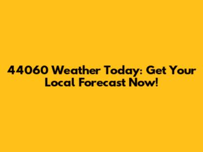 44060 Weather Today: Get Your Local Forecast Now!