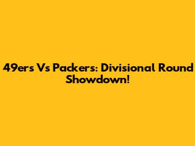 49ers Vs Packers: Divisional Round Showdown!