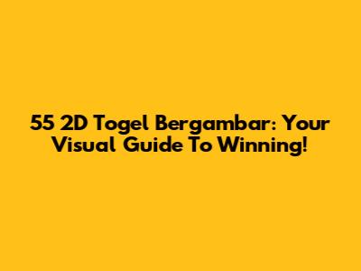 55 2D Togel Bergambar: Your Visual Guide To Winning!
