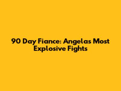 90 Day Fiance: Angela's Most Explosive Fights