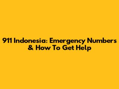 911 Indonesia: Emergency Numbers & How To Get Help