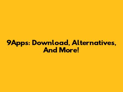 9Apps: Download, Alternatives, And More!