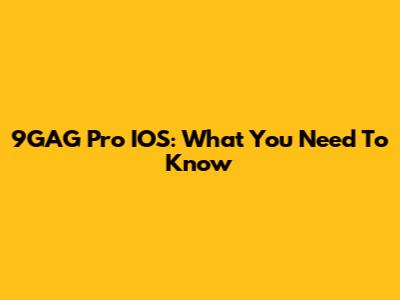 9GAG Pro IOS: What You Need To Know
