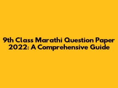 9th Class Marathi Question Paper 2022: A Comprehensive Guide