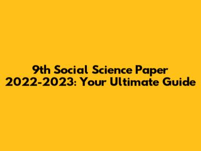 9th Social Science Paper 2022-2023: Your Ultimate Guide