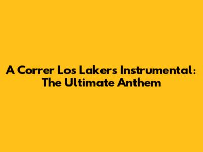 A Correr Los Lakers Instrumental: The Ultimate Anthem