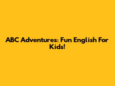 ABC Adventures: Fun English For Kids!