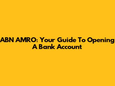 ABN AMRO: Your Guide To Opening A Bank Account