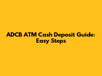 ADCB ATM Cash Deposit Guide: Easy Steps