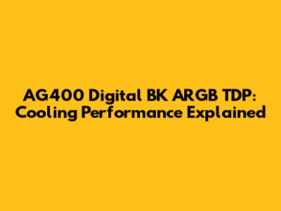 AG400 Digital BK ARGB TDP: Cooling Performance Explained
