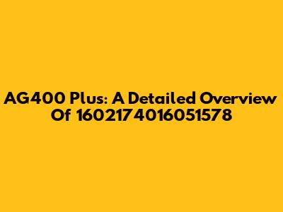 AG400 Plus: A Detailed Overview Of 1602174016051578