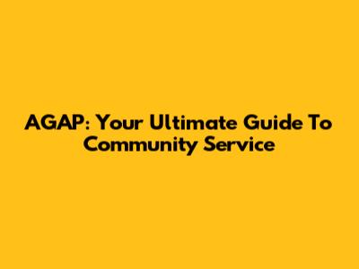 AGAP: Your Ultimate Guide To Community Service